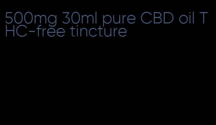 500mg 30ml pure CBD oil THC-free tincture