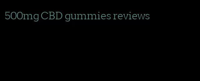 500mg CBD gummies reviews