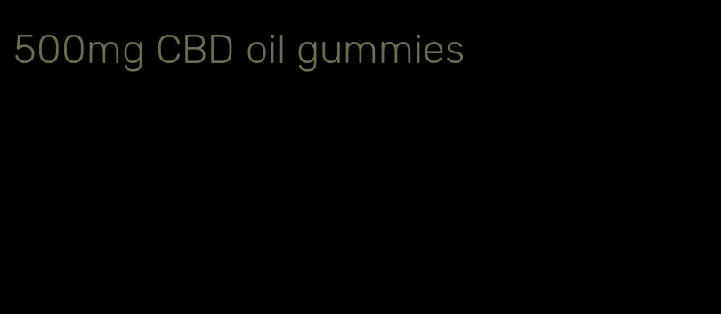 500mg CBD oil gummies