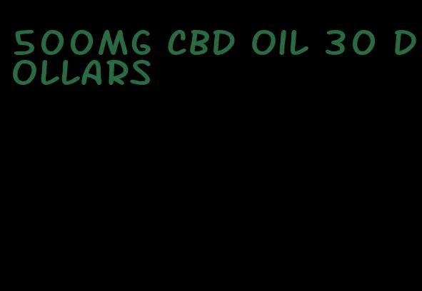 500mg CBD oil 30 dollars