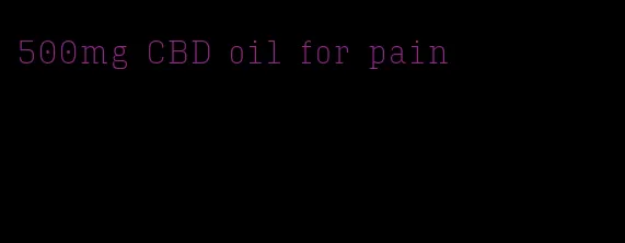 500mg CBD oil for pain