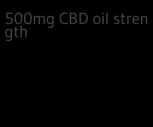 500mg CBD oil strength