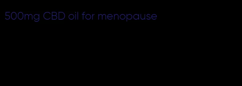 500mg CBD oil for menopause