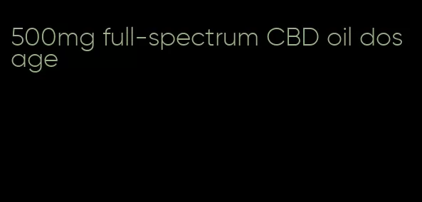 500mg full-spectrum CBD oil dosage