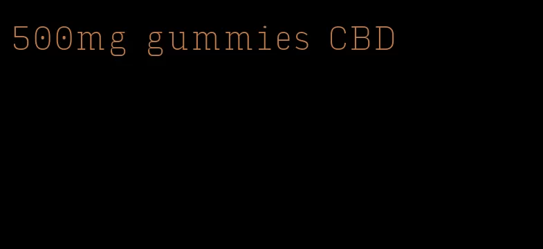 500mg gummies CBD