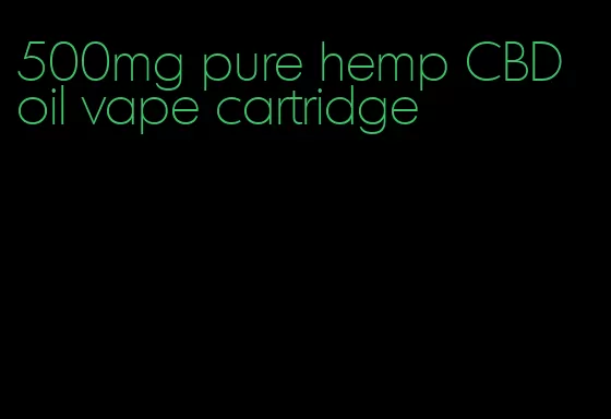 500mg pure hemp CBD oil vape cartridge