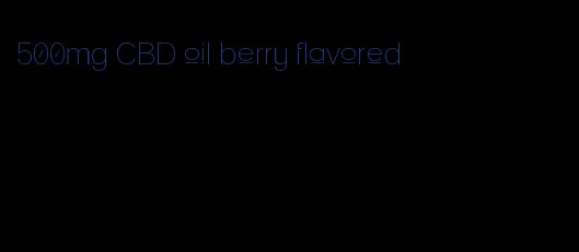 500mg CBD oil berry flavored