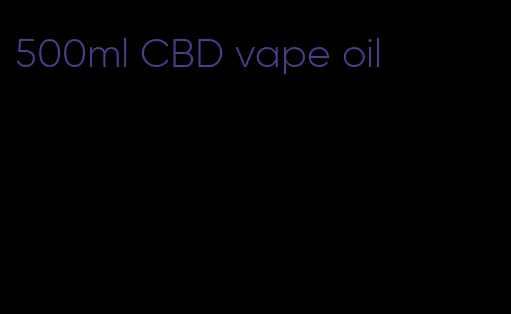 500ml CBD vape oil