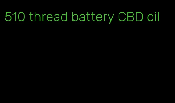 510 thread battery CBD oil