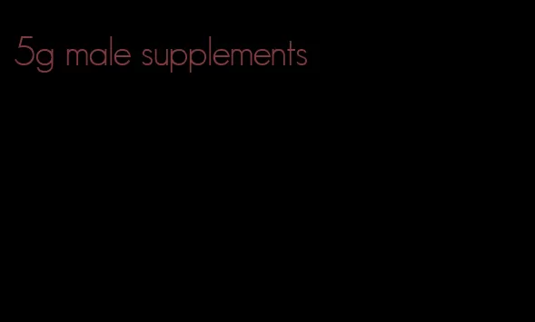 5g male supplements