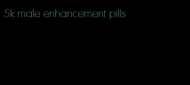 5k male enhancement pills