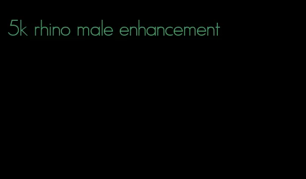 5k rhino male enhancement