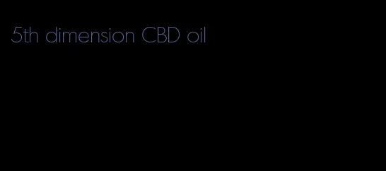 5th dimension CBD oil