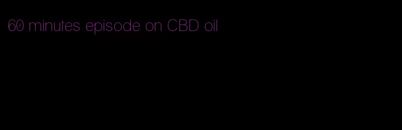 60 minutes episode on CBD oil