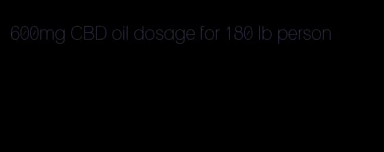 600mg CBD oil dosage for 180 lb person