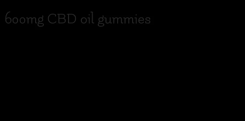 600mg CBD oil gummies