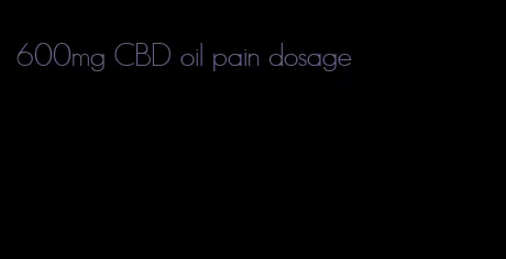 600mg CBD oil pain dosage