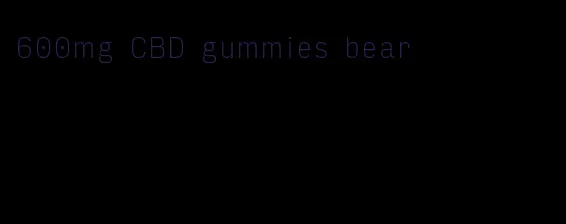 600mg CBD gummies bear