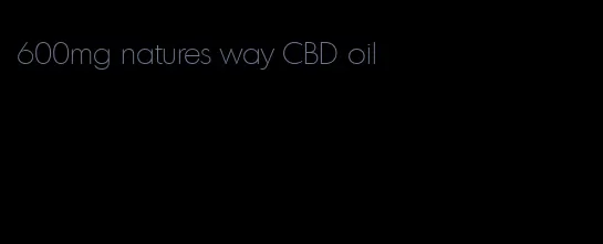 600mg natures way CBD oil