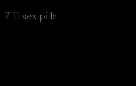 7 11 sex pills