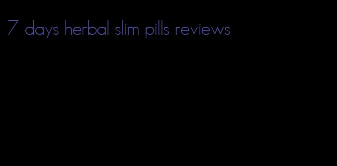 7 days herbal slim pills reviews