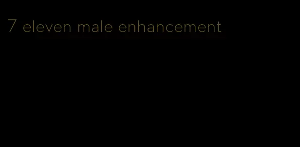 7 eleven male enhancement