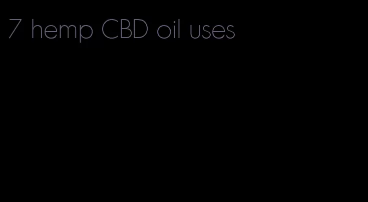 7 hemp CBD oil uses