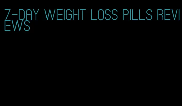 7-day weight loss pills reviews