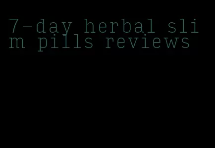 7-day herbal slim pills reviews