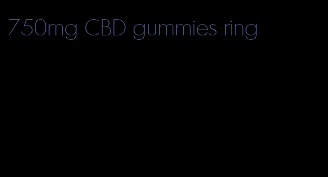 750mg CBD gummies ring