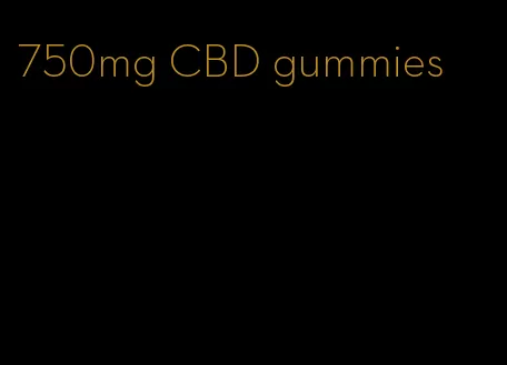 750mg CBD gummies