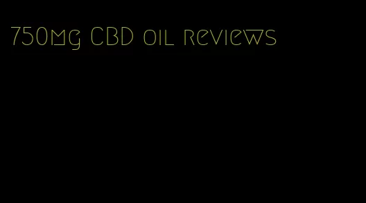 750mg CBD oil reviews