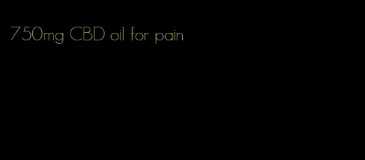 750mg CBD oil for pain