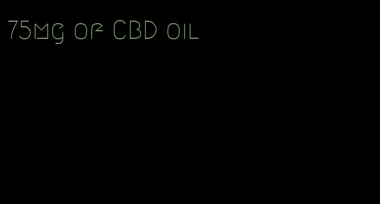 75mg of CBD oil