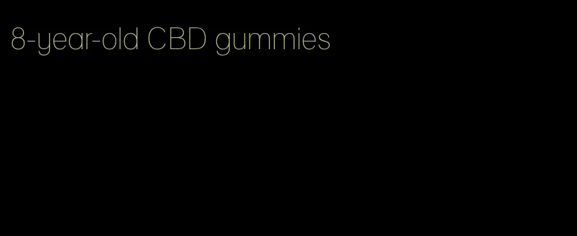 8-year-old CBD gummies