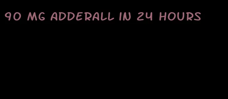 90 mg Adderall in 24 hours