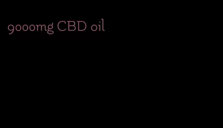 9000mg CBD oil