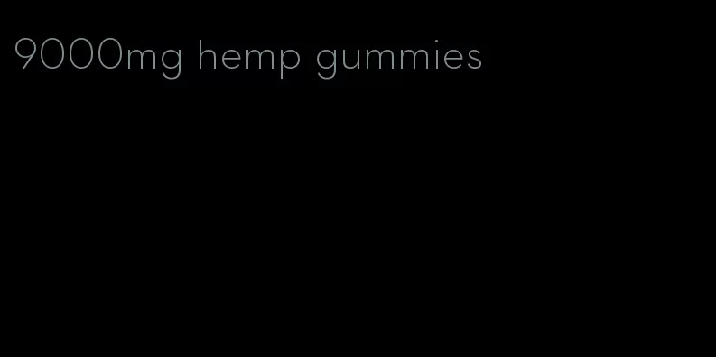 9000mg hemp gummies