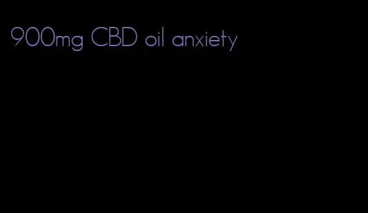 900mg CBD oil anxiety