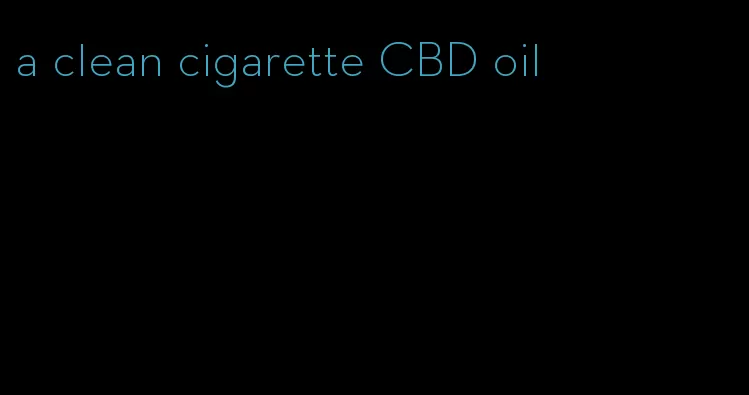 a clean cigarette CBD oil