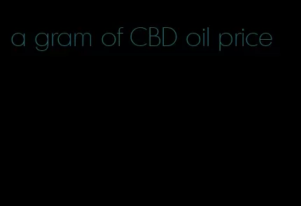 a gram of CBD oil price