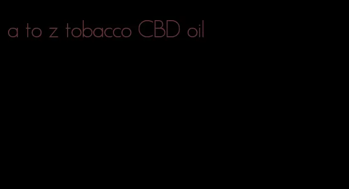 a to z tobacco CBD oil