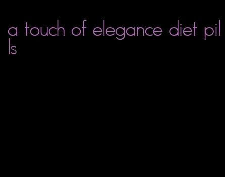 a touch of elegance diet pills