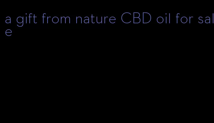 a gift from nature CBD oil for sale