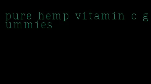 pure hemp vitamin c gummies