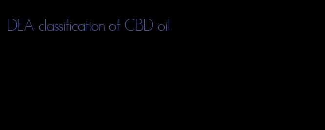 DEA classification of CBD oil