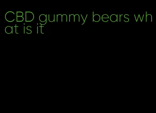 CBD gummy bears what is it