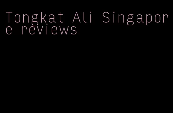 Tongkat Ali Singapore reviews