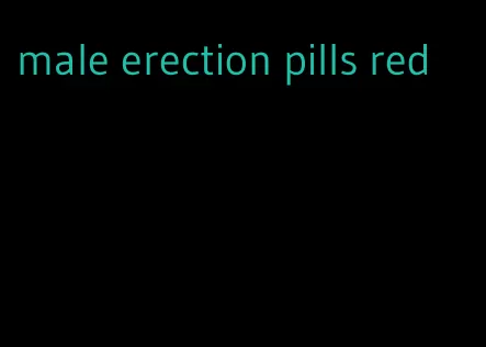 male erection pills red