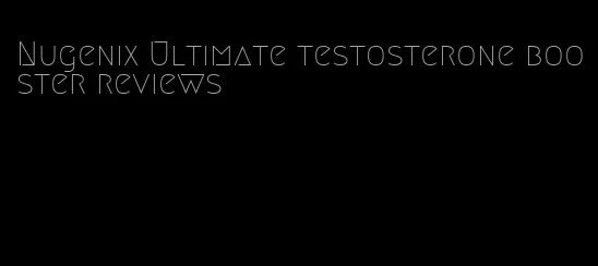 Nugenix Ultimate testosterone booster reviews